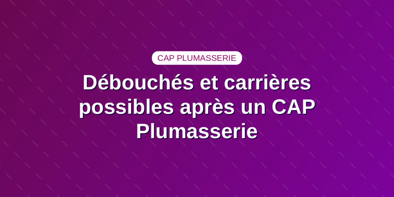 Débouchés et carrières possibles après un CAP Plumasserie Couverture : Débouchés et carrières possibles après un CAP Plumasserie